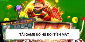 tải game nổ hũ đổi tiền mặt