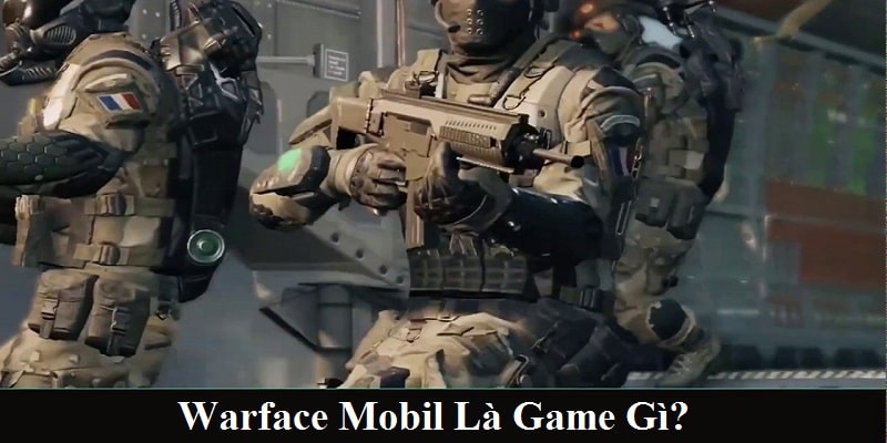 Warface mobile là game gì?