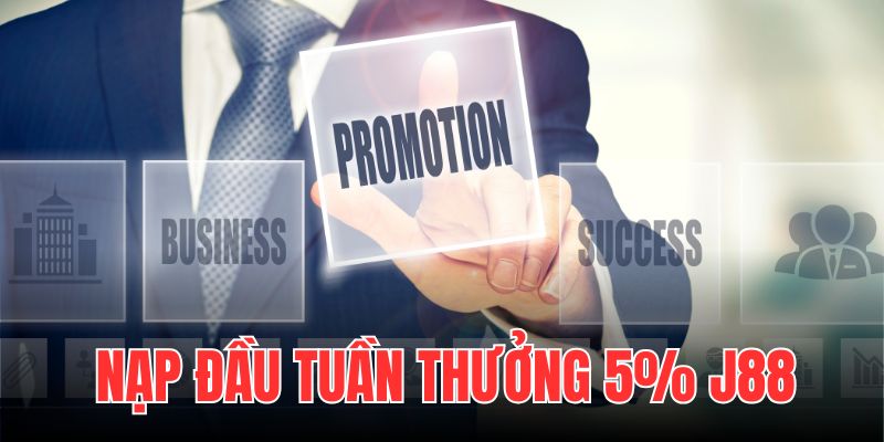 nạp đầu tuần thưởng 5% j88